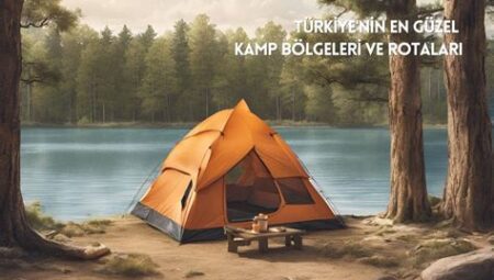 Çadırını Al Gel: Türkiye’nin En Güzel Kamp Alanları