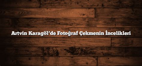 Doğada Fotoğraf Çekmenin İncelikleri